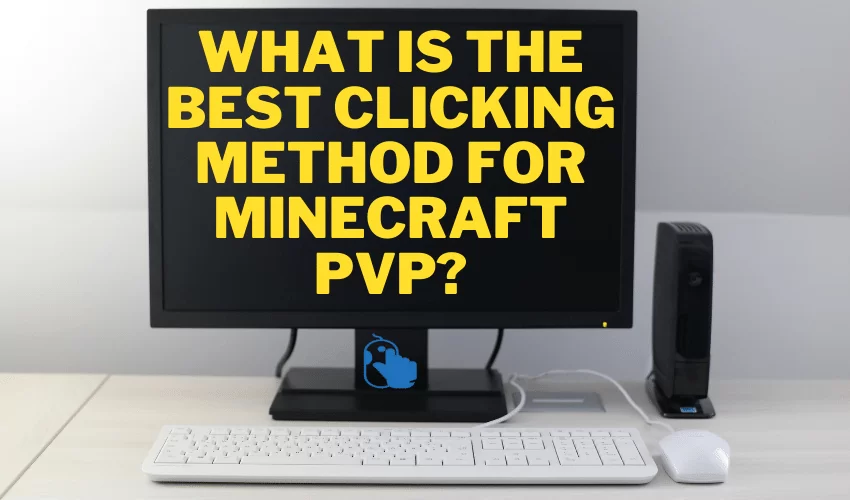 What is the Best Clicking Method for Minecraft PVP?
