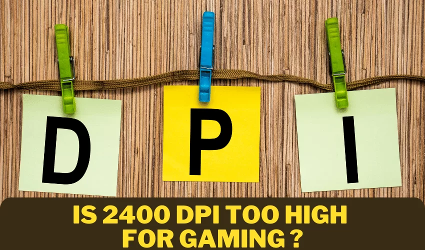 Is 2400 DPI Too High for Gaming